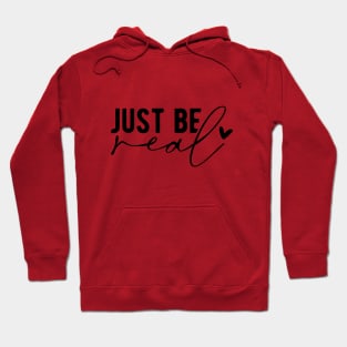 Just Be Real Hoodie